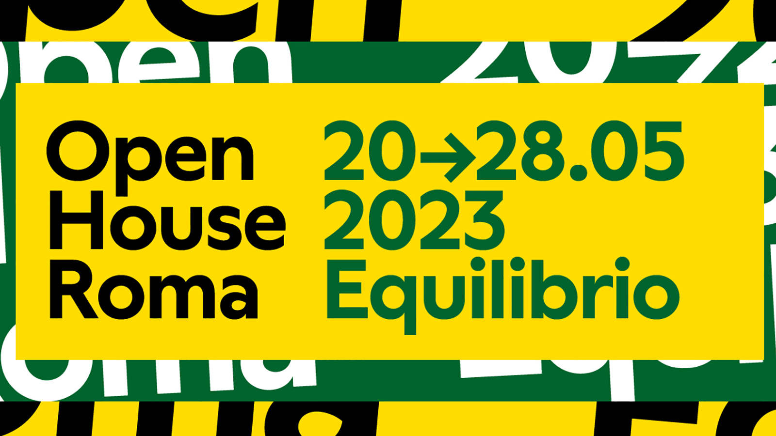 2023 Open House Roma Graphic design element in green, yellow, and black with the words Open House Roma 20-28.05 2023 Equilibrio