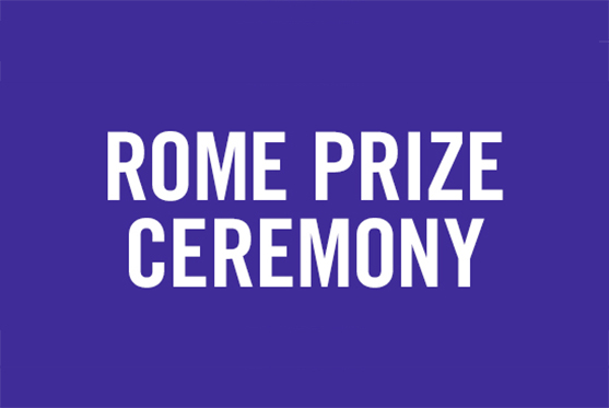 Arthur and Janet C. Ross Rome Prize Ceremony Arthur and Janet C. Ross Rome Prize Ceremony