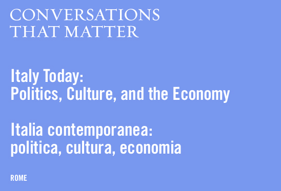 Conversations That Matter: Italy Today - Politics, Culture, and the Economy Conversations That Matter: Italy Today - Politics, Culture, and the Economy