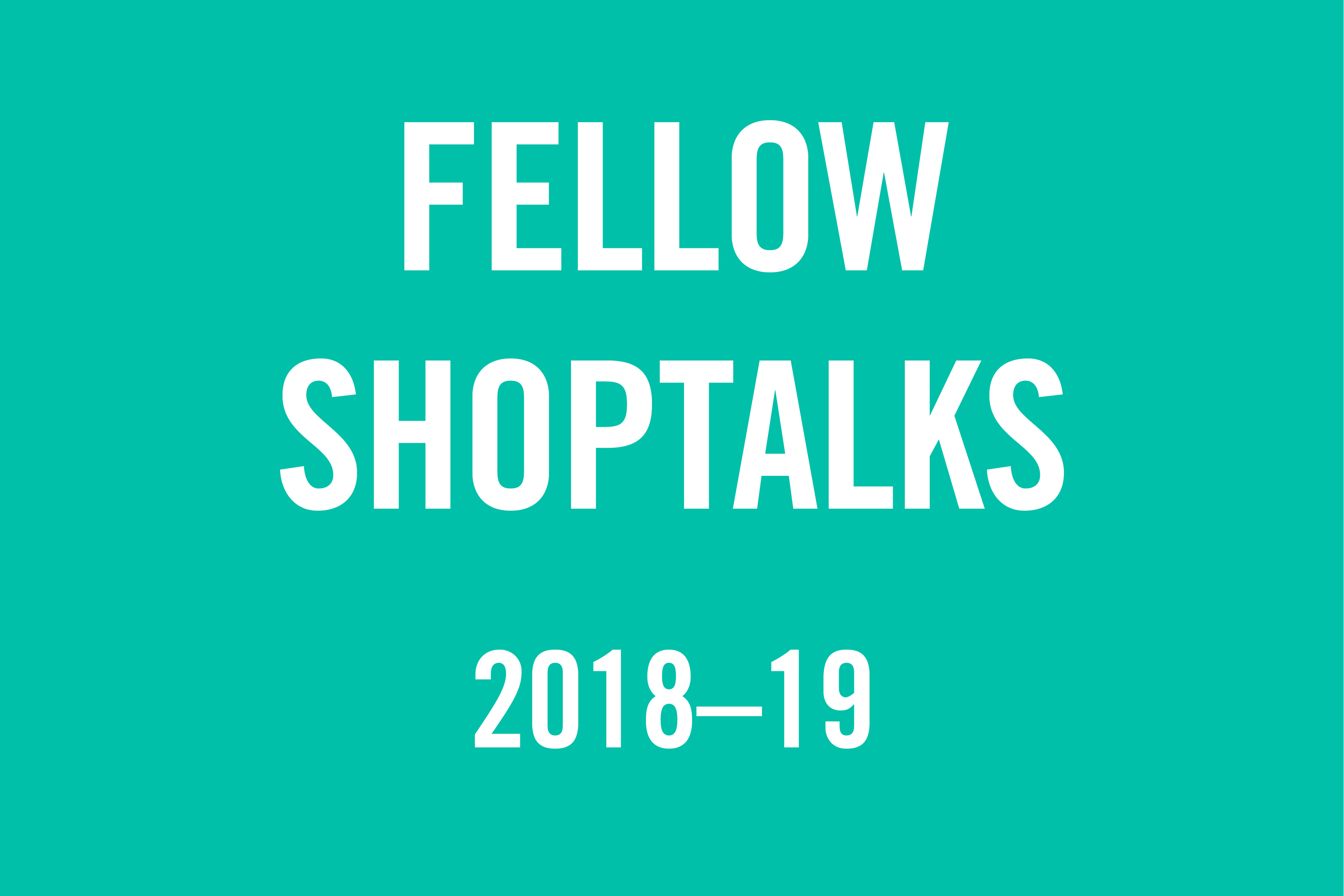 Events - Fellow Shoptalks 2018-19 Events - Fellow Shoptalks 2018-19