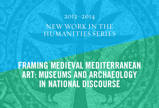 Getty Connecting Art Histories Seminar - Framing Medieval Mediterranean Art: Museums and Archaeology in National Discourse Getty Connecting Art Histories Seminar - Framing Medieval Mediterranean Art: Museums and Archaeology in National Discourse