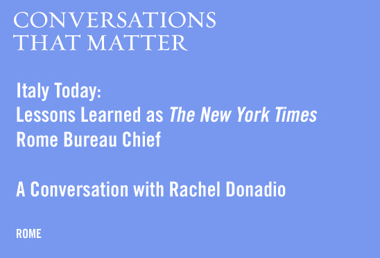 Italy Today: Lessons Learned as The New York Times Rome Bureau Chief.  A Conversation with Rachel Donadio