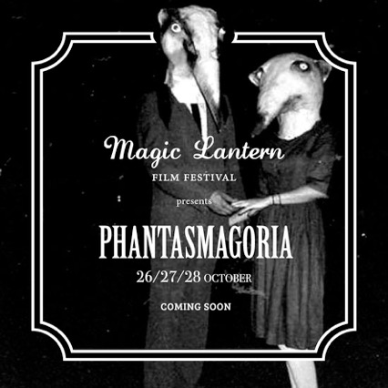 Magic Lantern Film Festival - Phantasmagoria Magic Lantern Film Festival - Phantasmagoria
