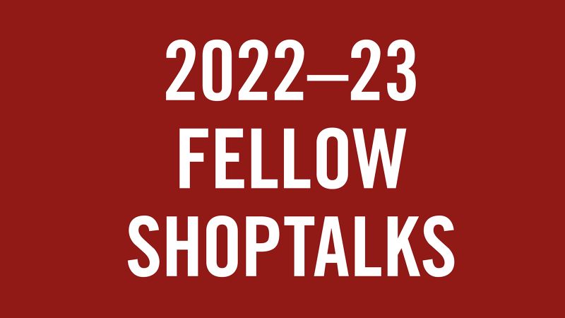 Simple graphic design image with white text reading 2022-23 fellow shoptalks on a rich medium dark red background