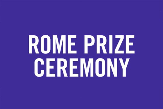 Arthur and Janet C. Ross Rome Prize Ceremony