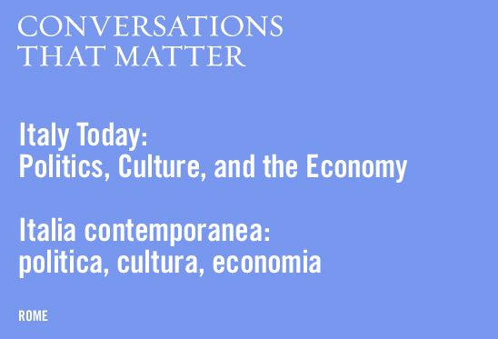 Conversations That Matter: Italy Today - Politics, Culture, and the Economy