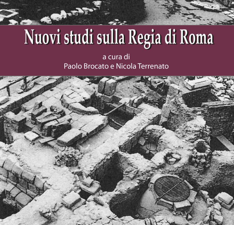 Nuovi studi sulla Regia di Roma, edited by Paolo Brocato and Nicola Terrenato