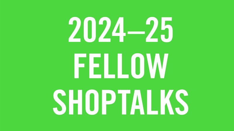 White letters on a green background that read 2024-25 Fellow Shoptalks