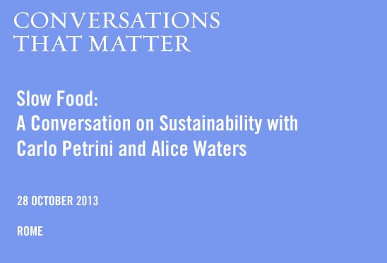 Slow Food: A Conversation on Sustainability with Carlo Petrini and Alice Waters